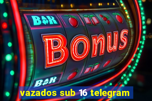 vazados sub 16 telegram